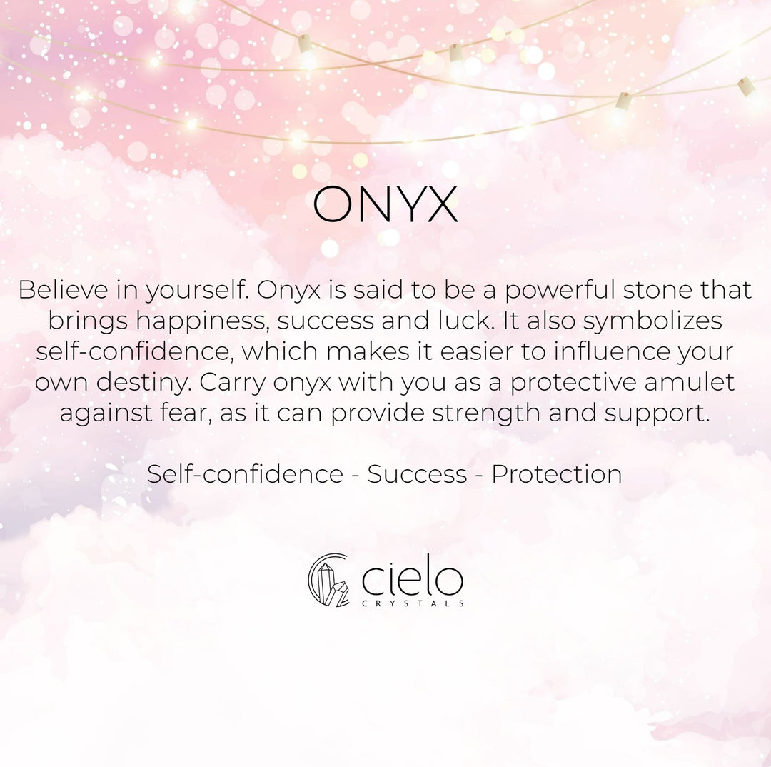 Onyx gives protection, strength and support. The crystal is also said to help with your self-confidence.